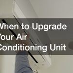 When to Upgrade Your Air Conditioning Unit