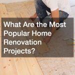 What Are the Most Popular Home Renovation Projects?