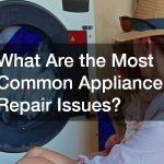 What Are the Most Common Appliance Repair Issues?