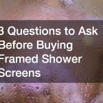 3 Questions to Ask Before Buying Framed Shower Screens