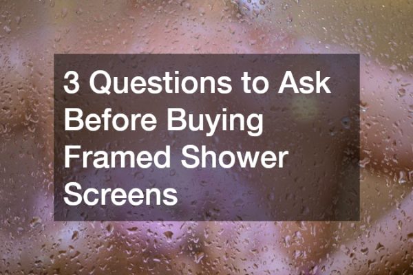 3 Questions to Ask Before Buying Framed Shower Screens