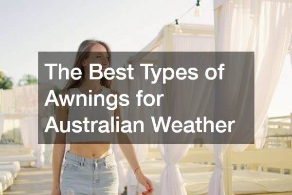 The Best Types of Awnings for Australian Weather