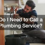 Do I Need to Call a Plumbing Service?
