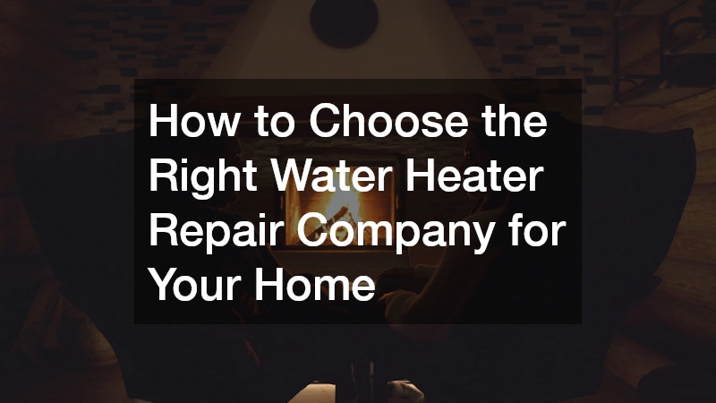 How to Choose the Right Water Heater Repair Company for Your Home