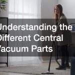 Understanding the Different Central Vacuum Parts