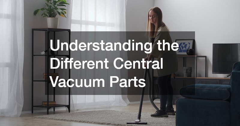 Understanding the Different Central Vacuum Parts