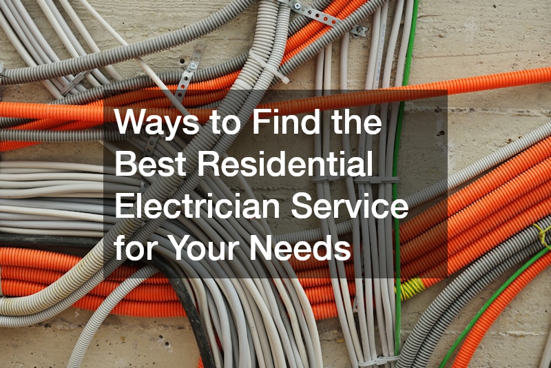 Ways to Find the Best Residential Electrician Service for Your Needs