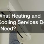 What Heating and Cooling Services Do I Need?